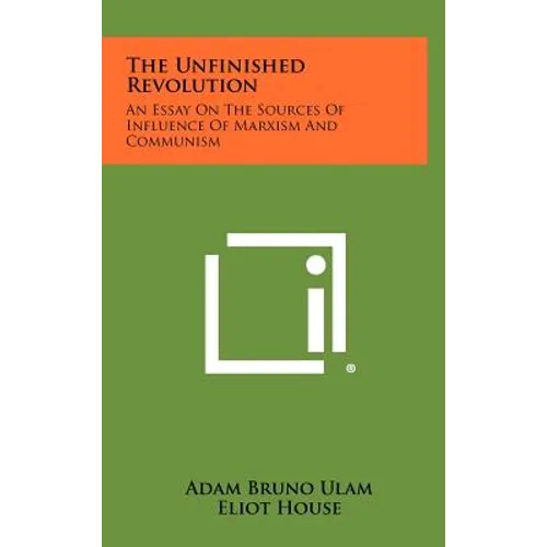 The Unfinished Revolution: An Essay on the Sources of Influence of Marxism and Communism