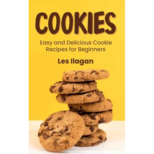 Cookies: Easy and Delicious Cookie Recipes for Beginners