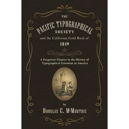 The Pacific Typographical Society and the California Gold Rush of 1849: A Forgotten Chapter in the History of Typographical Unionism in America