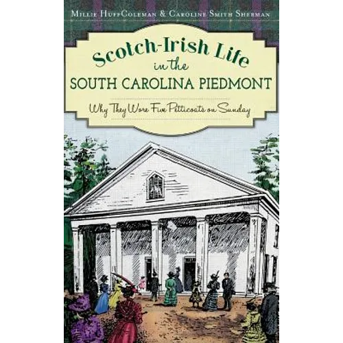 Scotch-Irish Life in the South Carolina Piedmont: Why They Wore Five Petticoats on Sunday