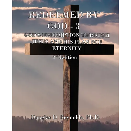 Redeemed by God - 3: God's Redemption through Jesus, and His Plan for Eternity (3rd Edition)