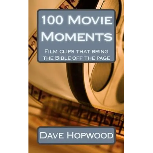100 Movie Moments: 100 film clips that bring the Bible off the page