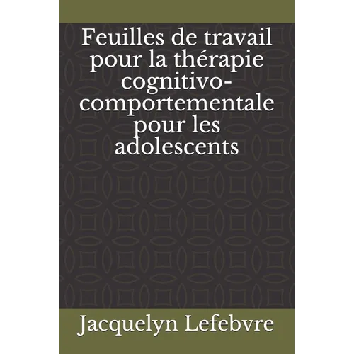 Feuilles de travail pour la thérapie cognitivo-comportementale pour les adolescents