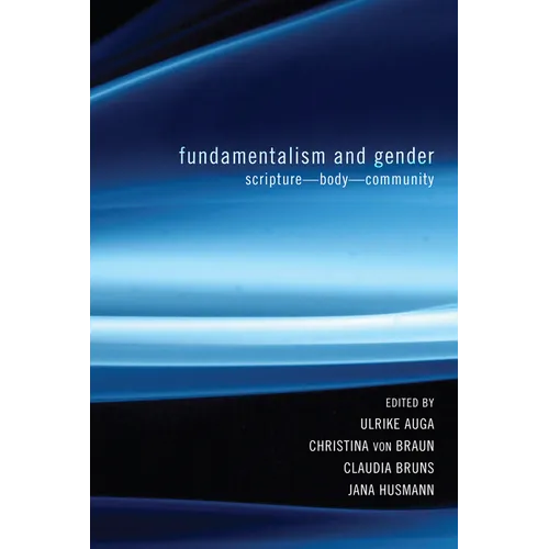Fundamentalism and Gender: Scripture--Body--Community
