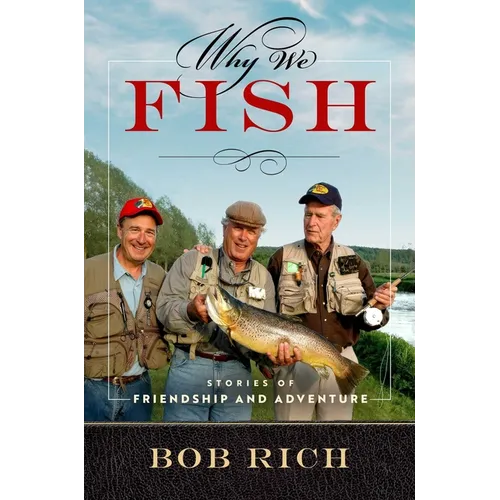 Why We Fish: Stories of Friendship and Adventure