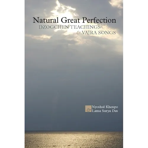 Natural Great Perfection: Dzogchen Teachings and Vajra Songs