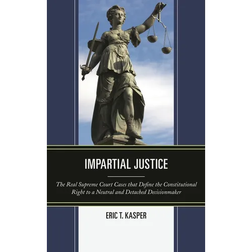 Impartial Justice: The Real Supreme Court Cases That Define the Constitutional Right to a Neutral and Detached Decisionmaker