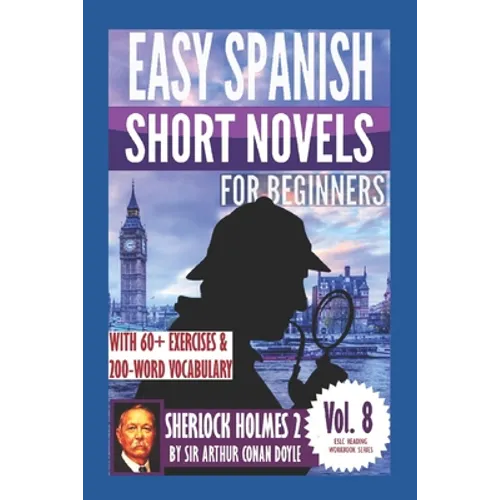 Sherlock Holmes 2: Easy Spanish Short Novels for Beginners: With 60+ Exercises & 200-Word Vocabulary (Learn Spanish)