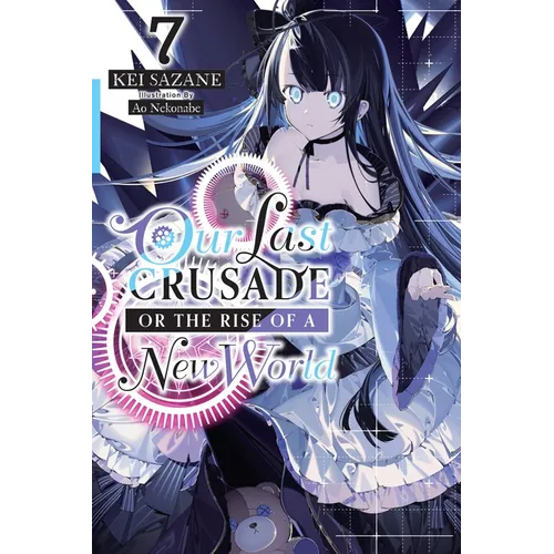 Our Last Crusade or the Rise of a New World, Vol. 7 (Light Novel): Volume 7