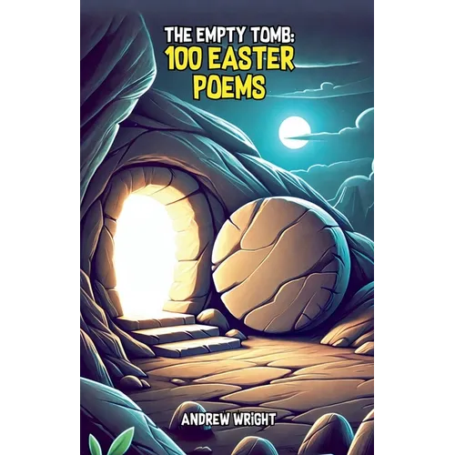 The Empty Tomb: 100 Easter Poems