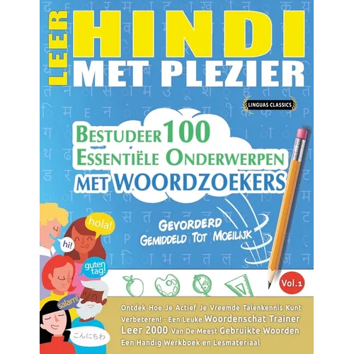Leer Hindi Met Plezier - Gevorderd: Gemiddeld Tot Moeilijk - Bestudeer 100 Essentiële Onderwerpen Met Woordzoekers - Vol.1