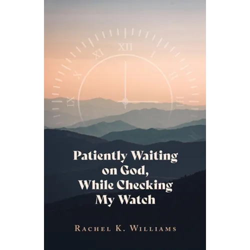 Patiently Waiting on God, While Checking My Watch