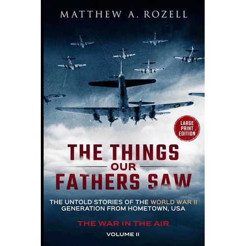 War in the Air-From the Great Depression to Combat LARGE PRINT EDITION: The Untold Stories of the World War II Generation from Hometown, USA