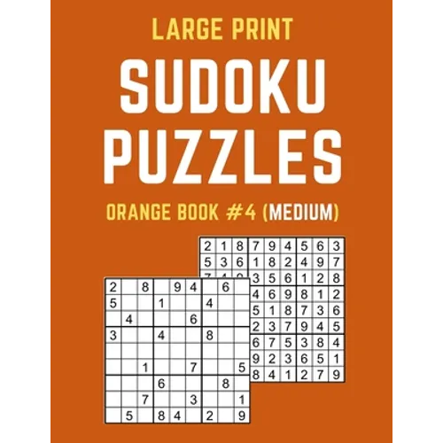 Large Print Sudoku Puzzles Orange Book #4 (Medium): Medium Sudoku Puzzle Book including Instructions and Answer Keys