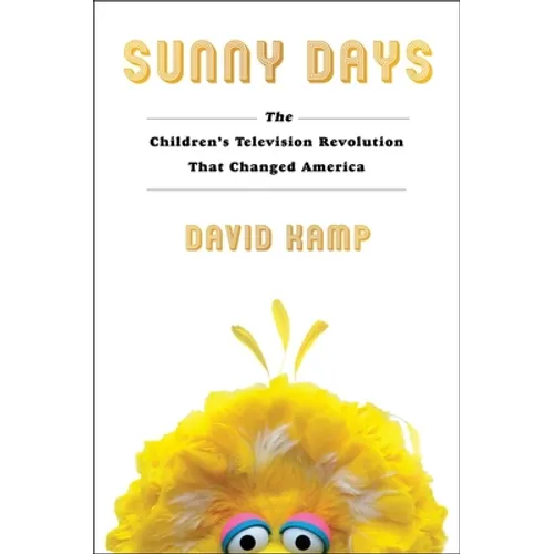 Sunny Days: The Children's Television Revolution That Changed America
