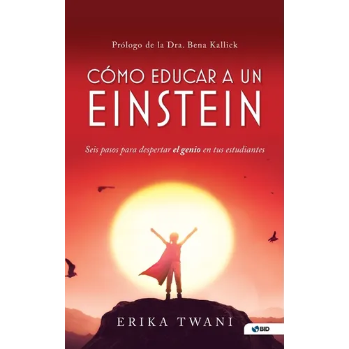 Como educar a un Einstein: Seis pasos para despertar el genio en tus estudiantes