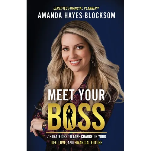 Meet Your Boss: 7 Strategies to Take Charge of Your Life, Love, and Financial Future