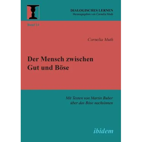 Der Mensch zwischen Gut und Böse. Mit Texten von Martin Buber über das Böse nachsinnen