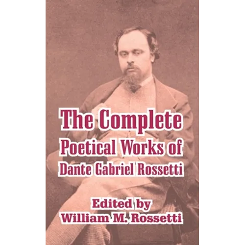 The Complete Poetical Works of Dante Gabriel Rossetti