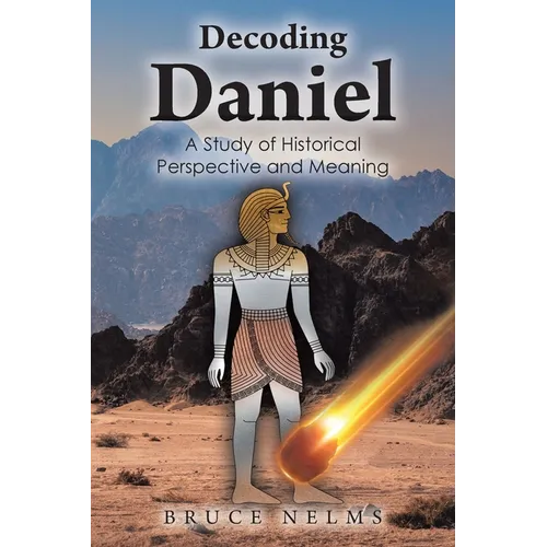 Decoding Daniel: A Study of Historical Perspective and Meaning