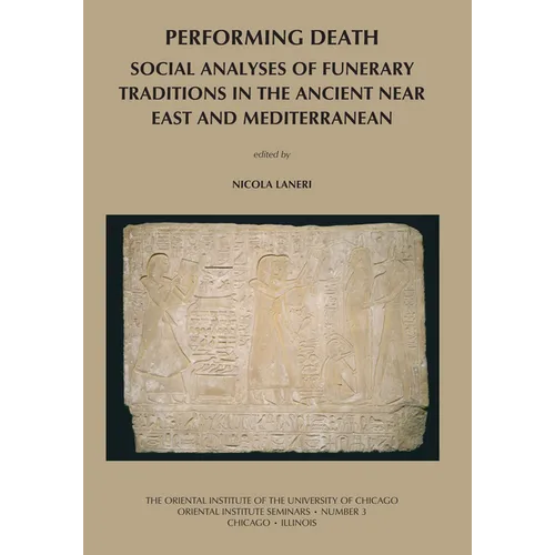 Performing Death: Social Analyses of Funerary Traditions in the Ancient Near East and Mediterranean