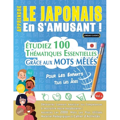 Apprendre Le Japonais En s'Amusant - Pour Les Enfants: Tous Les Âges - Étudiez 100 Thématiques Essentielles Grâce Aux Mots Mêlés - Vol.1