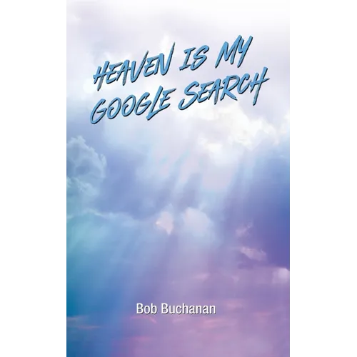 Heaven is My Google Search