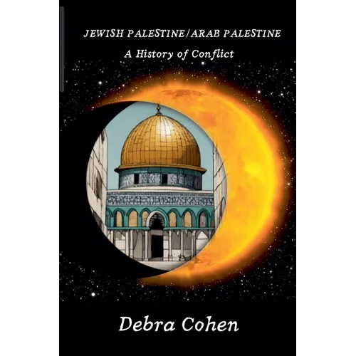 Jewish Palestine/Arab Palestine: A History of Conflict