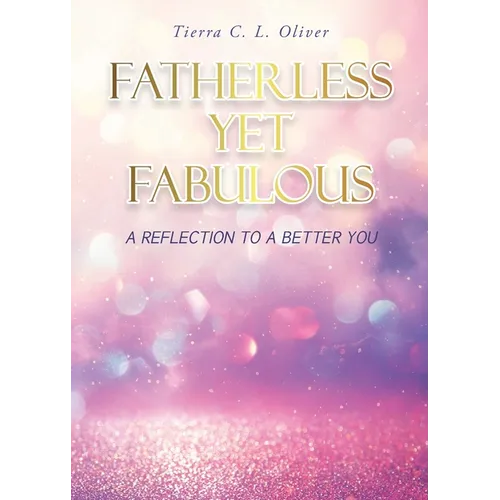 Fatherless Yet Fabulous: A Reflection To A Better You