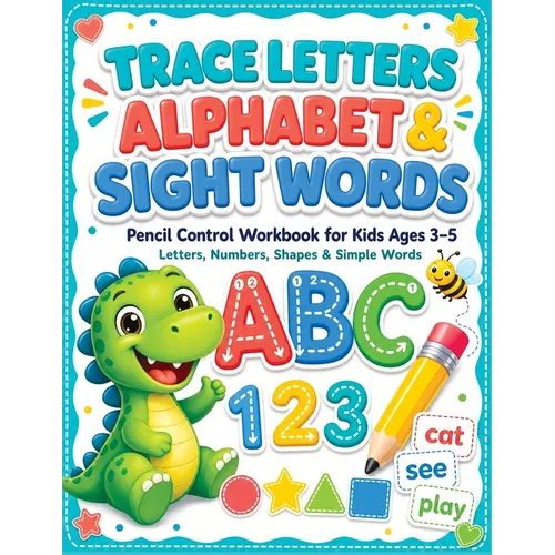 Trace Letters of the Alphabet and Sight Words: Pencil Control Workbook for Kids Ages 3-5. Handwriting Practice with Fun Letters, Numbers, Shapes, and