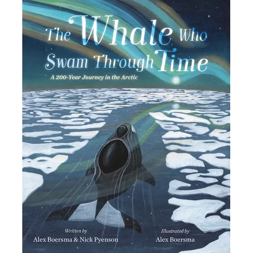 The Whale Who Swam Through Time: A Two-Hundred-Year Journey in the Arctic