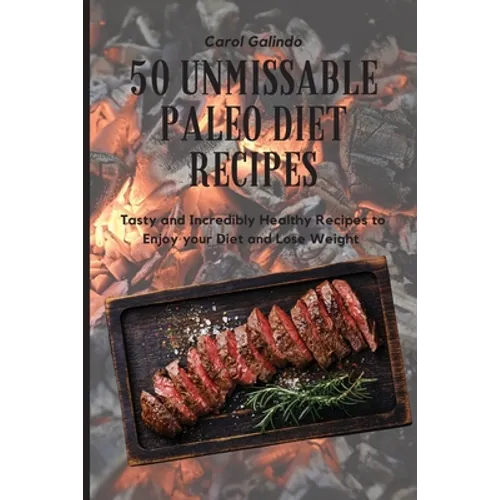 50 Unmissable Paleo Diet Recipes: Tasty and Incredibly Healthy Recipes to Enjoy your Diet and Lose Weight