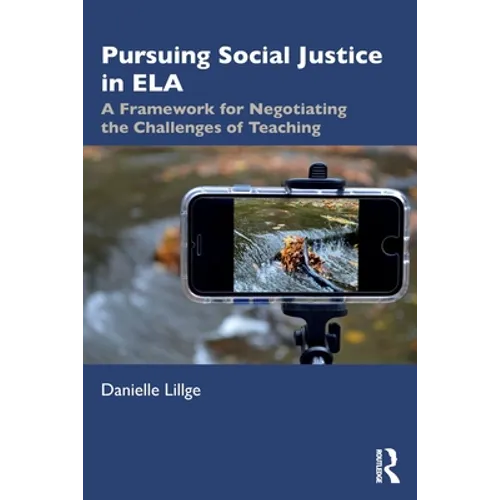 Pursuing Social Justice in Ela: A Framework for Negotiating the Challenges of Teaching