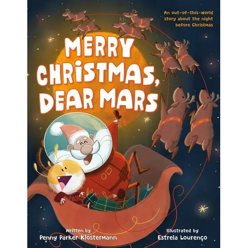 Merry Christmas, Dear Mars: An Out-Of-This-World Story about the Night Before Christmas