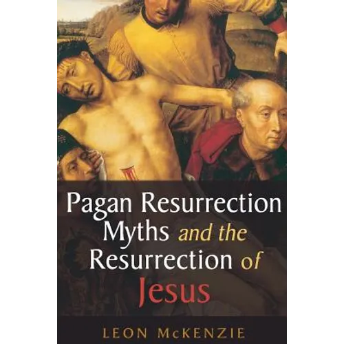 Pagan Resurrection Myths and the Resurrection of Jesus: A Christian Perspective