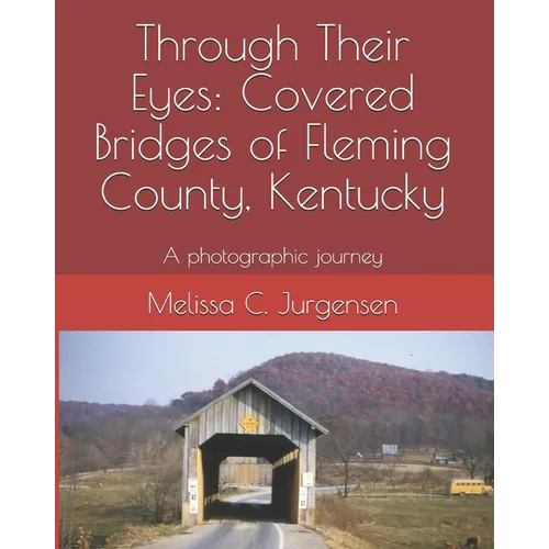 Through Their Eyes: Covered Bridges of Fleming County, Kentucky