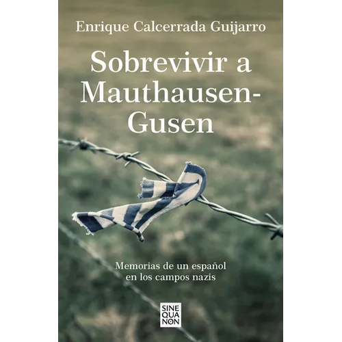 Sobrevivir a Mauthausen-Gusen: Memorias de Un Español En Los Campos Nazis / Surviving Mauthausen-Gusen. Memoirs of a Spaniard in the Nazi Concentratio