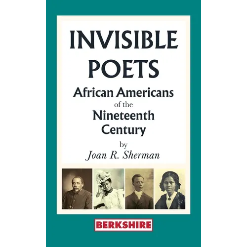 Invisible Poets: Afro-Americans of the Nineteenth Century:: African Americans of the Nineteenth Century: African Americans of the 19th Century