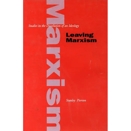 Leaving Marxism: Studies in the Dissolution of an Ideology