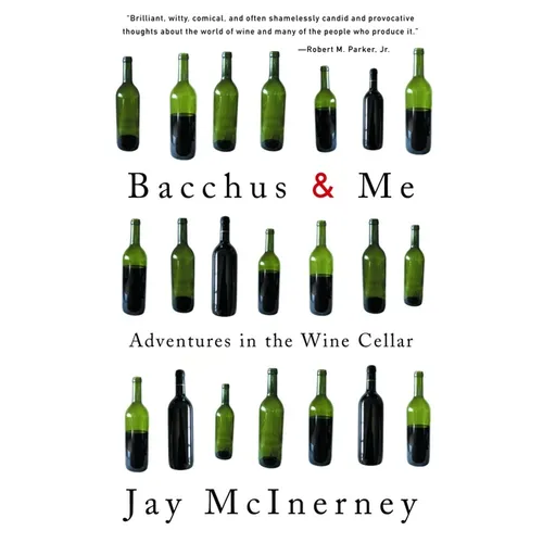 Bacchus and Me: Adventures in the Wine Cellar