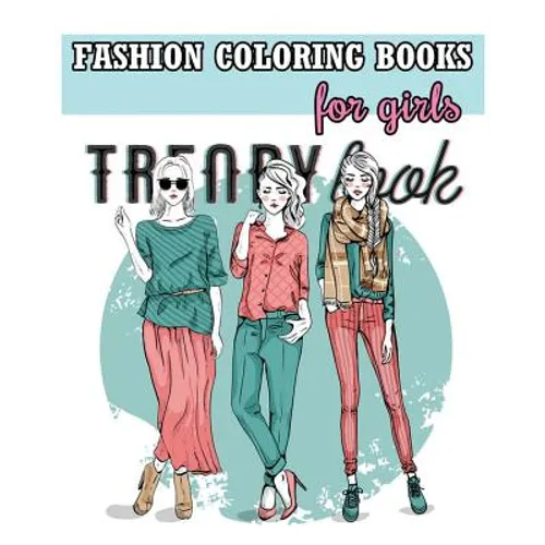 Fashion Coloring Books For Girls: Cool Fashion and Fresh Styles! (+100 Pages)