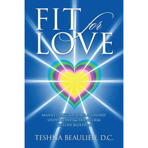 Fit for Love: Manifest Your Ideal Relationship, Understand and Transform Your Love Blueprint