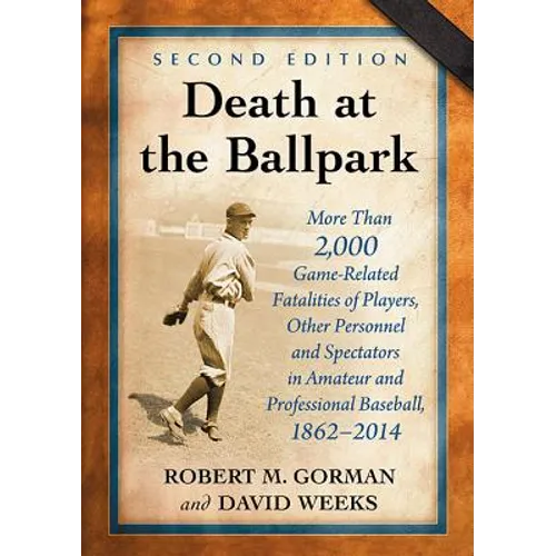 Death at the Ballpark: More Than 2,000 Game-Related Fatalities of Players, Other Personnel and Spectators in Amateur and Professional Baseball, 1862-2