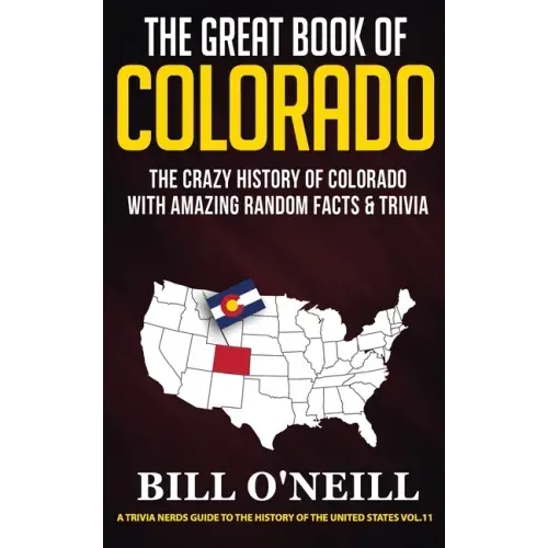 The Great Book of Colorado: The Crazy History of Colorado with Amazing Random Facts & Trivia