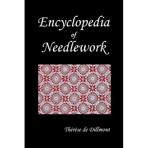 Encyclopedia of Needlework (Fully Illustrated)