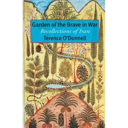Garden of the Brave in War: Recollections of Iran