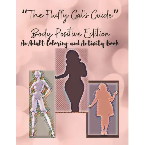 The Fluffy Gal's Guide Body Positive Edition: An Adult Coloring and Activity Book