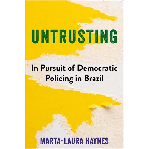 Untrusting: In Pursuit of Democratic Policing in Brazil