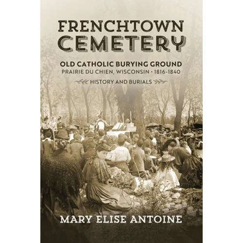 Frenchtown Cemetery: Old Catholic Burying Ground Prairie Du Chien