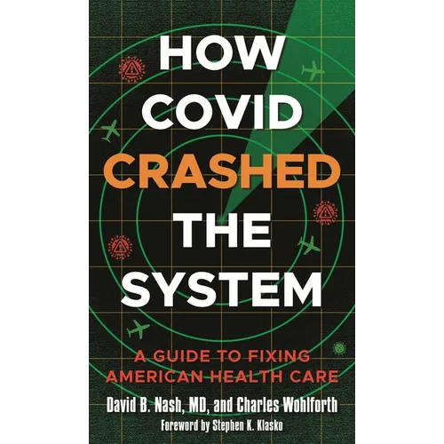 How Covid Crashed the System: A Guide to Fixing American Health Care